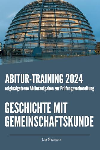 Abitur-Training Geschichte mit Gemeinschaftskunde: Übungsheft mit originalgetreuen Abituraufgaben zur Prüfungsvorbereitung (Neuauflage)