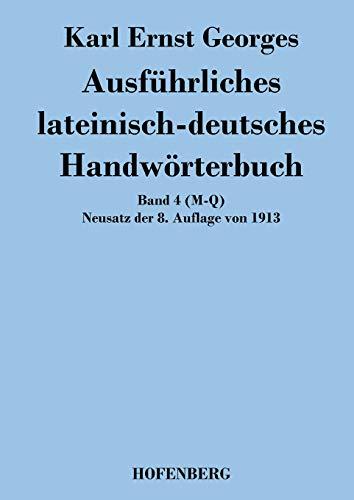 Ausführliches lateinisch-deutsches Handwörterbuch: Band 4 (M-Q) Neusatz der 8. Auflage von 1913