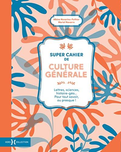 Super cahier de culture générale : lettres, sciences, histoire géo... pour tout savoir, ou presque !. Vol. 2