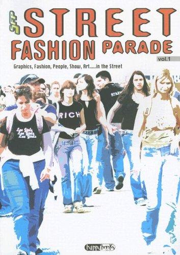 Street Fashion Parade: Volume 1; Graphics, Fashion, People, Show, Art... in the Street