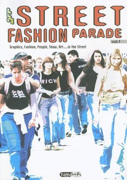 Street Fashion Parade: Volume 1; Graphics, Fashion, People, Show, Art... in the Street