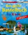 Das große Bastelbuch für Kinder