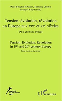 Tension, évolution, révolution en Europe aux XIXe et XXe siècles : de la crise à la critique. Tension, evolution, revolution in 19th and 20th century Europe : from crisis to criticism