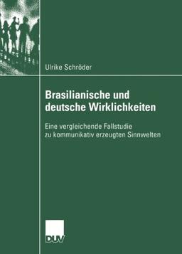 Brasilianische und deutsche Wirklichkeiten: Eine Vergleichende Fallstudie Zu Kommunikativ Erzeugten Sinnwelten (Verhandlung Der Deutschen Gesellschaft ... der Deutschen Gesellschaft Rheumatologie)