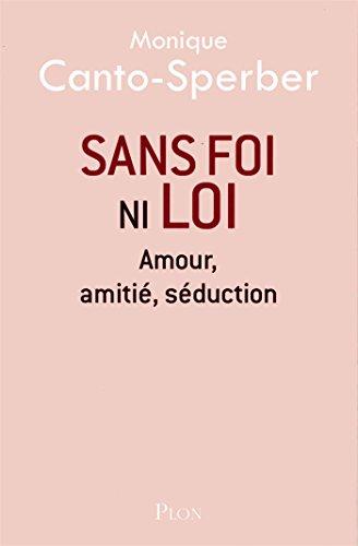 Sans foi ni loi : amour, amitié, séduction