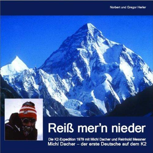 Reiß mer'n nieder: Michl Dacher - der erste Deutsche auf dem K2