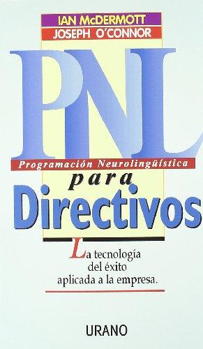 PNL para directivos : la tecnología del éxito aplicada a la empresa (Programación Neurolingüística)