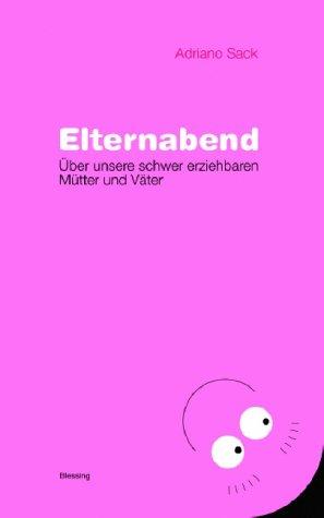 Elternabend. Über unsere schwer erziehbaren Mütter und Väter