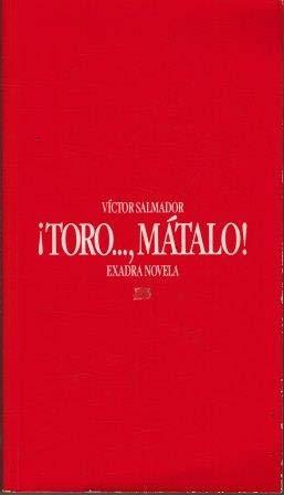 ¡Toro­-, mátalo!