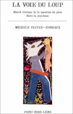 La Voie du loup : abord clinique de la question du père dans la psychose