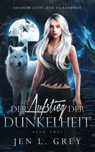 Der Aufstieg der Dunkelheit (Shadow City: Die Silberwolf Serie, Band 2)