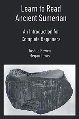 Learn to Read Ancient Sumerian: An Introduction for Complete Beginners.