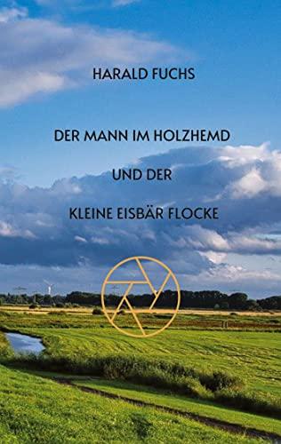 Der Mann im Holzhemd und der kleine Eisbär Flocke: Perlen am Wegesrand