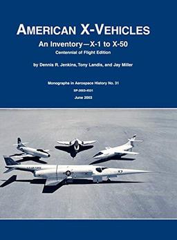 American X-Vehicles: An Inventory- X-1 to X-50. NASA Monograph in Aerospace History, No. 31, 2003 (SP-2003-4531)