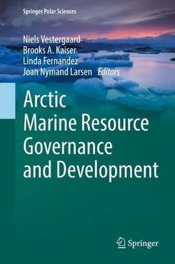 Arctic Marine Resource Governance and Development (Springer Polar Sciences)