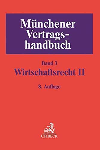 Münchener Vertragshandbuch Bd. 3: Wirtschaftsrecht II