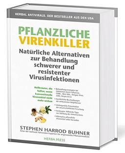 Pflanzliche Virenkiller. Immunstärkung und natürliche Heilmittel bei schweren und resistenten Virusinfektionen.: Heilkräuter, die helfen, wenn konventionelle Virenmittel nicht mehr wirken