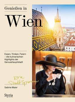 Genießen in Wien: Essen, Trinken, Feiern – die kulinarischen Highlights der Genusshauptstadt. Mit der Stadtspionin Wien kulinarisch erkunden!