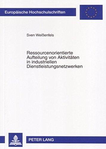 Ressourcenorientierte Aufteilung von Aktivitäten in industriellen Dienstleistungsnetzwerken (Europäische Hochschulschriften - Reihe V)