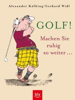 Golf! Machen Sie ruhig so weiter...