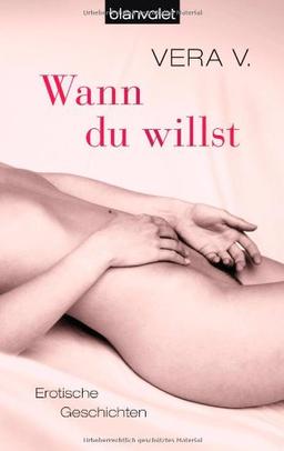 Wann du willst: Erotische Storys