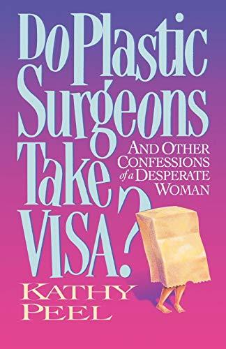 Do Plastic Surgeons Take Visa?: And Other Confessions of a Desperate Woman