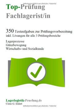 Top-Prüfung Fachlagerist / Fachlageristin -  - 350 Übungsaufgaben für die Abschlussprüfung: Aufgaben inkl. Lösungen für eine effektive Vorbereitung auf die Prüfung