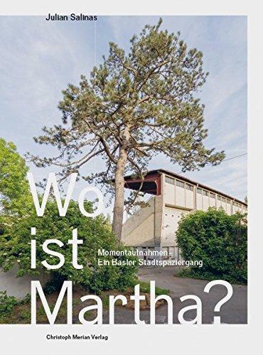 Wo ist Martha?: Momentaufnahmen - Ein Basler Stadtspaziergang