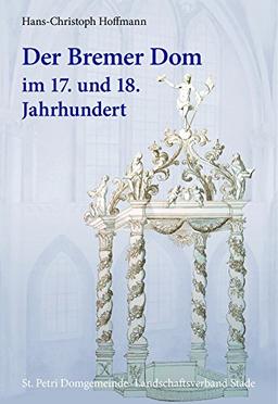 Der Bremer Dom im 17. und 18. Jahrhundert (Schriftenreihe des Landschaftsverbandes der ehemaligen Herzogtümer Bremen und Verden)