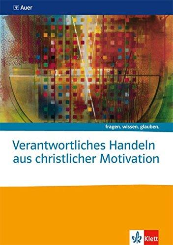 Verantwortliches Handeln aus christlicher Motivation: Themenheft (fragen. wissen. glauben.)