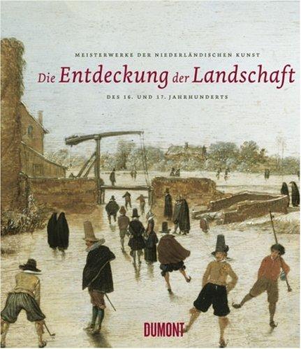 Die Entdeckung der Landschaft: Meisterwerke der niederländischen Kunst des 16. und 17. Jahrhunderts