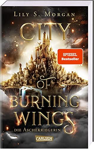 City of Burning Wings. Die Aschekriegerin: SPIEGEL-Bestseller. Mitreißender Fantasy-Liebesroman mit starker Heldin | Hochwertig ausgestattete Klappenbroschur