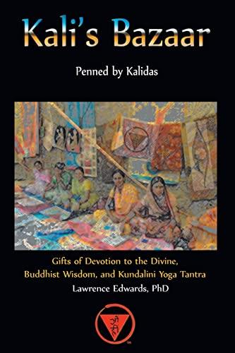 Kali's Bazaar: Gifts of Devotion to the Divine, Buddhist Wisdom, and Kundalini Yoga Tantra