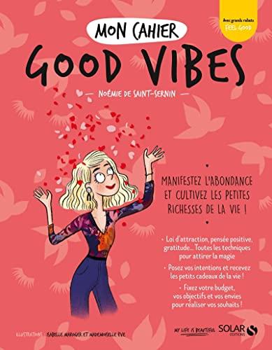 Mon cahier good vibes : manifestez l'abondance et cultivez les petites richesses de la vie !