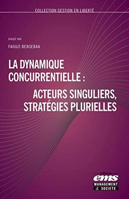 La dynamique concurrentielle : acteurs singuliers, stratégies plurielles