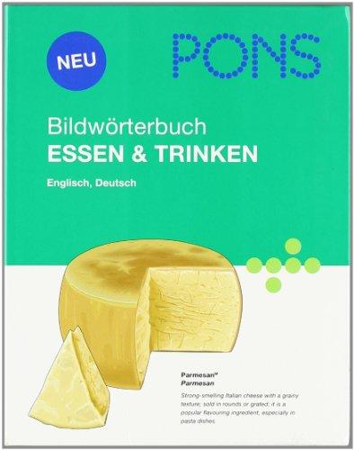 PONS Bildwörterbuch Essen & Trinken: Deutsch, Englisch. Rund 1.700 Begriffe in Deutsch und Englisch