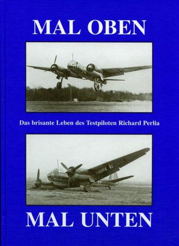 Mal oben, mal unten: Das brisante Leben des Testpiloten Richard Perlia