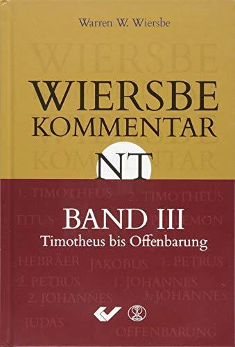 Wiersbe Kommentar zum Neuen Testament, Band 3: 1.Timotheus bis Offenbarung