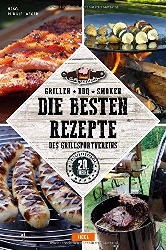 Grillen - BBQ - Smoken: Die besten Rezepte des Grillsportvereins