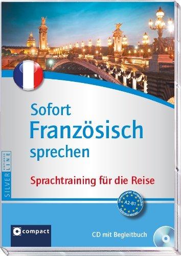 Sofort Französisch sprechen. Kurs und Trainer auf Audio-CD mit Begleitbuch. Fit für die Reise in 90 Minuten. Compact SilverLine: Sprachtraining für die Reise - CD mit Begleitbuch (Niveau A2 - B1)