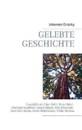 Gelebte Geschichte: Gespräche mit Egon Bahr, Hans Maier, Charlotte Knobloch, Jutta Limbach, Rita Süssmuth, Gerd Schmückle, Dieter Hildebrandt, Wibke Bruhns