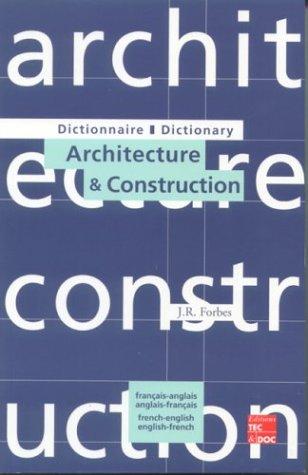 Dictionnaire architecture & construction : français-anglais, anglais-français. Dictionnary architecture & construction : french-english, english-french