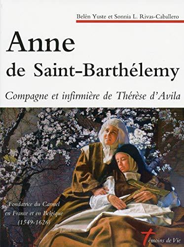 Anne de Saint-Barthélemy, compagne et infirmière de Thérèse d'Avila : fondatrice du Carmel en France et en Belgique : 1549-1626