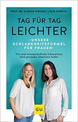 Tag für Tag leichter: Unsere Schlankheitsformel für Frauen - Wie neue wissenschaftliche Erkenntnisse beim gesunden Abnehmen helfen (GU Reader Körper, Geist & Seele)