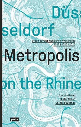 Düsseldorf. Metropolis on the Rhine: Urban development and city planning 2015 – 2020 – 2025