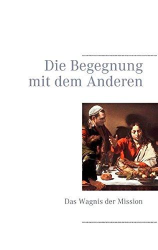 Die Begegnung mit dem Anderen: Das Wagnis der Mission