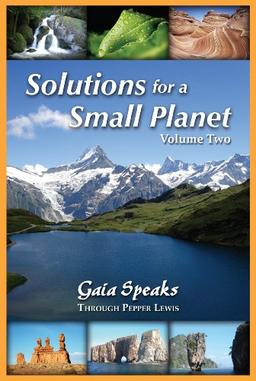 Solutions for a Small Planet, Volume Two (Gaia Speaks)