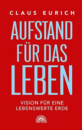 Aufstand für das Leben: Vision für eine lebenswerte Erde