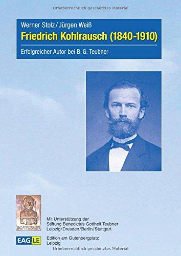 Friedrich Kohlrausch (1840-1910): Erfolgreicher Autor bei B.G.Teubner