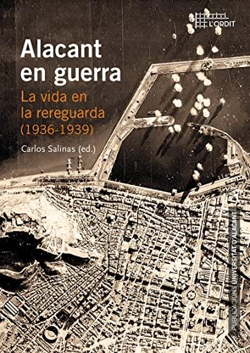 Alacant en guerra : la vida en la rereguarda, 1936-1939 (Col·lecció L'Ordit, Band 12)